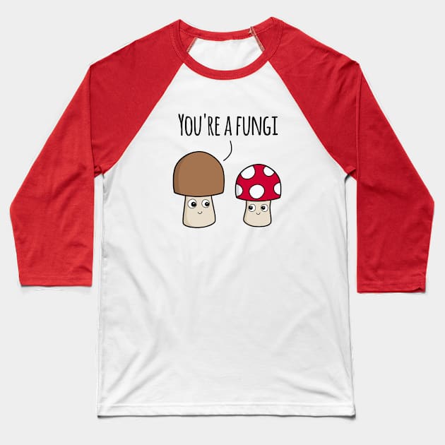 ‘You’re A Fungi’ (Light Edition) Baseball T-Shirt by bluevolcanoshop@gmail.com